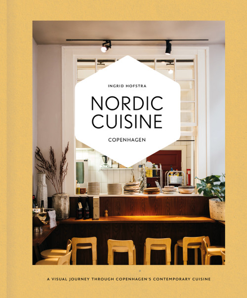 Nordic Cuisine Copenhagen (A Visual Journey through Copenhagen's Contemporary Cuisine) by Ingrid Hofstra, 9789493489240
