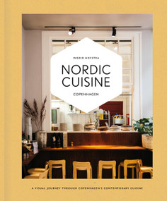Nordic Cuisine Copenhagen (A Visual Journey through Copenhagen's Contemporary Cuisine) by Ingrid Hofstra, 9789493489240