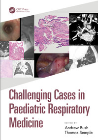 Challenging Cases in Paediatric Respiratory Medicine by Andrew Bush, Thomas Semple, 9781032963013