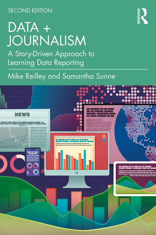 Data + Journalism (A Story-Driven Approach to Learning Data Reporting) by Mike Reilley, Samantha Sunne, 9781041160496
