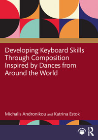 Developing Keyboard Skills Through Composition Inspired by Dances from Around the World by Michalis Andronikou, Katrina Estok, 9781041224198