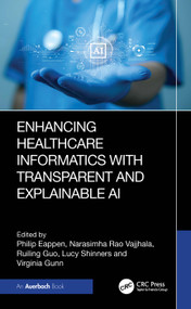 Enhancing Healthcare Informatics with Transparent and Explainable AI by Philip Eappen, Narasimha Rao Vajjhala, Ruiling Guo, Lucy Shinners, Virginia Gunn, 9781032995007