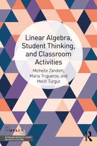 Linear Algebra, Student Thinking, and Classroom Activities by Michelle Zandieh, Maria Trigueros, Melih Turgut, 9781032593876