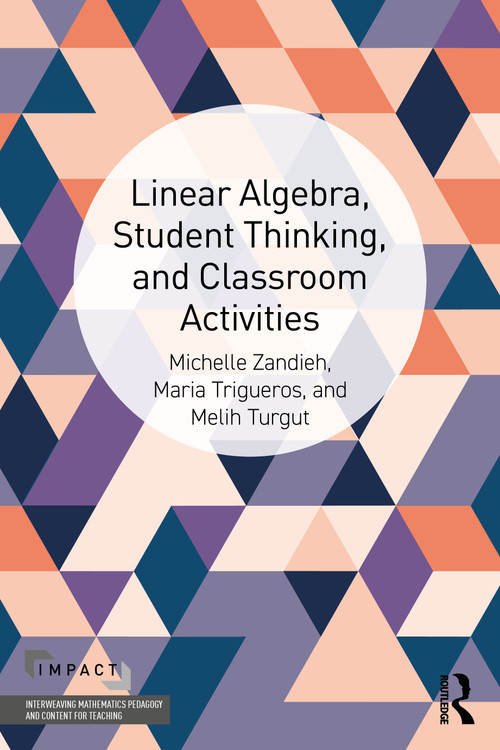 Linear Algebra, Student Thinking, and Classroom Activities by Michelle Zandieh, Maria Trigueros, Melih Turgut, 9781032593876