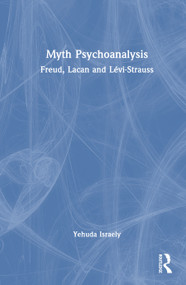 Myth Psychoanalysis (Freud, Lacan and Lévi-Strauss) by Yehuda Israely, 9781041302889