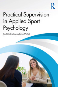 Practical Supervision in Applied Sport Psychology by Paul McCarthy, Zoe Moffat, Lindsey Burns, 9781032779744