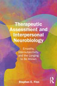 Therapeutic Assessment and Interpersonal Neurobiology (Empathy, Intersubjectivity, and the Longing to be Known) by Stephen E. Finn, 9781032990910
