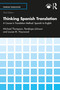 Thinking Spanish Translation (A Course in Translation Method: Spanish to English) by Michael Thompson, Penélope Johnson, Louise M. Haywood, 9781032976358