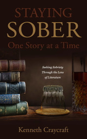 Staying Sober One Story at a Time (Seeking Sobriety Through the Lens of Literature) by Kenneth Craycraft, 9780933932388