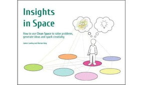 Insights in Space (How to Use Clean Space to Solve Problems Generate Ideas and Spark Creativity) by James Lawley, Marian Way, 9780957486621