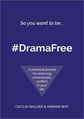 So you want to be... #DramaFree (A practical journal for reducing unnecessary conflict in your life) by Caitlin Walker, Marian Way, Lyneth Howells-Snoddon, 9780957486638