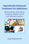 Hypnotically Enhanced Treatment for Addictions (Alcohol Abuse, Drug Abuse, Gambling, Weight Control and Smoking Cessation) by Joseph Tramontana, 9780982357361
