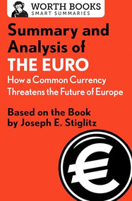 Summary and Analysis of The Euro: How a Common Currency Threatens the Future of Europe (Based on the Book by Joseph E. Stiglitz) by Worth Books, 9781504046589