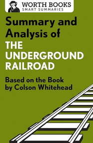 Summary and Analysis of The Underground Railroad (Based on the Book by Colson Whitehead) by Worth Books, 9781504046596