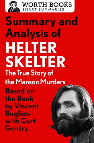 Summary and Analysis of Helter Skelter: The True Story of the Manson Murders (Based on the Book by Vincent Bugliosi with Curt Gentry) by Worth Books, 9781504046725