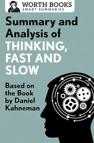 Summary and Analysis of Thinking, Fast and Slow (Based on the Book by Daniel Kahneman) by Worth Books, 9781504046756