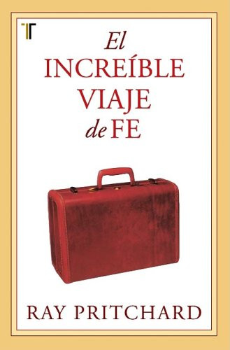 El increíble viaje de Fe (Spanish Edition) by Ray Pritchard, 9781588024015