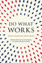 Do What Works (Smarter Government, Better Results) by Michele Jolin, David Medina, Peter Orszag, John Bridgeland, 9781633311466