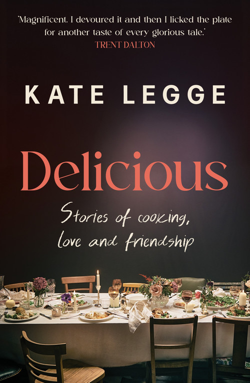 Delicious (Stories of Cooking, Love and Friendship) by Kate Legge, 9781761472268