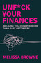 Unf*ck Your Finances (Because You Deserve More Than Just Getting By) by Melissa Browne, 9781761473128