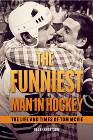 The Funniest Man In Hockey (The Life and Times of Tom McVie) by Geoff Kirbyson, 9781773371573