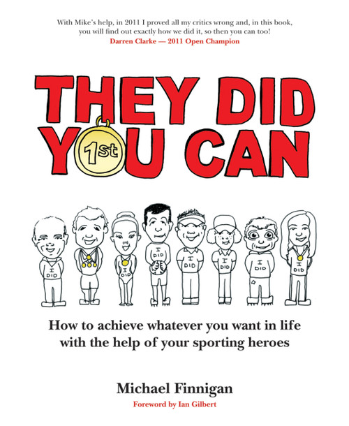 They Did You Can (How to achieve whatever you want in life with the help of your sporting heroes (Revised Edition)) by Michael Finnigan, 9781781350041
