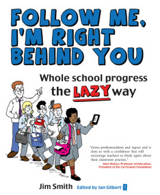 Whole School Progress the LAZY Way (Follow me, I'm Right Behind You) by Ian Gilbert, Jim Smith, 9781781350065