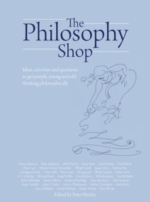 The Philosophy Foundation (The Philosophy Shop (Hardback)- Ideas, activities and questions to get people, young and old, thinking philosophically) by Peter Worley, 9781781350492