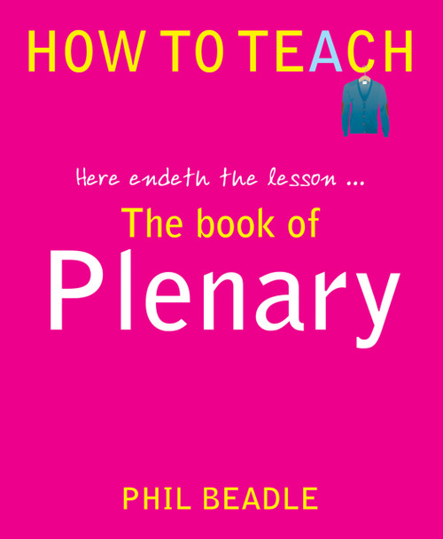The Book of Plenary (here endeth the lesson...) by Phil Beadle, 9781781350539