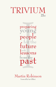 Trivium 21c (Preparing young people for the future with lessons from the past) by Martin Robinson, 9781781350546