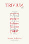 Trivium 21c (Preparing young people for the future with lessons from the past) by Martin Robinson, 9781781350546