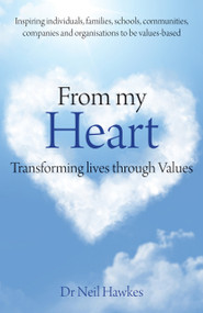 From My Heart (Transforming Lives Through Values) by Neil Hawkes, 9781781351062