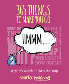 365 Things To Make You Go Hmmm... (A Year's Worth of Class Thinking) by Sparky Teaching, 9781781351154