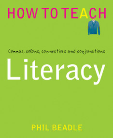 Literacy (Commas, colons, connectives and conjunctions) by Phil Beadle, 9781781351284