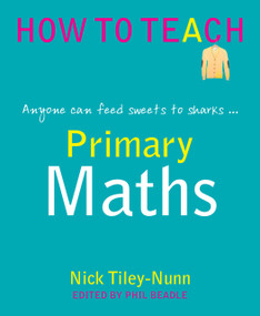 Primary Maths (Anyone can feed sweets to the sharks...) by Nick Tiley-Nunn, Phil Beadle, 9781781351352
