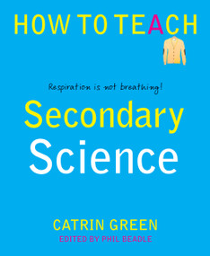 Secondary Science (Respiration is not breathing!) by Catrin Green, Phil Beadle, 9781781352410