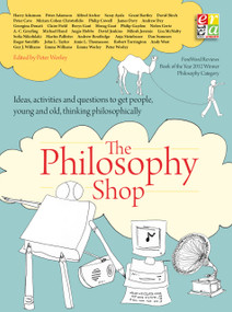 The Philosophy Foundation (The Philosophy Shop (Paperback) Ideas, activities and questions toget people, young and old, thinking philosophically) by Peter Worley, 9781781352649