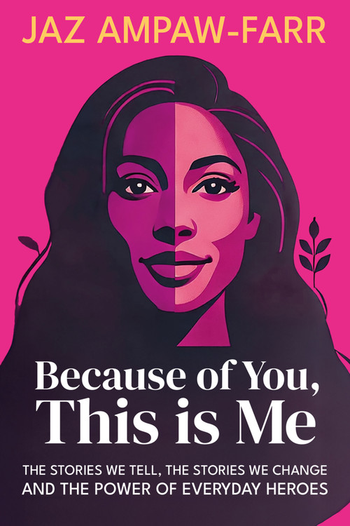 Because of You, This is Me (The stories we tell, the stories we change and the power of everyday heroes) by Jaz Ampaw-Farr, Ian Gilbert, 9781781352984