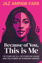 Because of You, This is Me (The stories we tell, the stories we change and the power of everyday heroes) by Jaz Ampaw-Farr, Ian Gilbert, 9781781352984