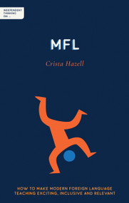 Independent Thinking on MFL (How to make modern foreign language teaching exciting, inclusive and relevant) by Crista Hazell, 9781781353370