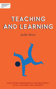 Independent Thinking on Teaching and Learning (Developing independence and resilience in all teachers and learners) by Ian Gilbert, Jackie Beere, 9781781353394