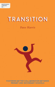 Independent Thinking on Transition (Fostering better collaboration between primary and secondary schools) by Ian Gilbert, Dave Harris, 9781781353400