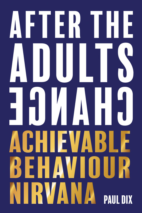 After The Adults Change (Achievable behaviour nirvana) by Paul Dix, 9781781353776