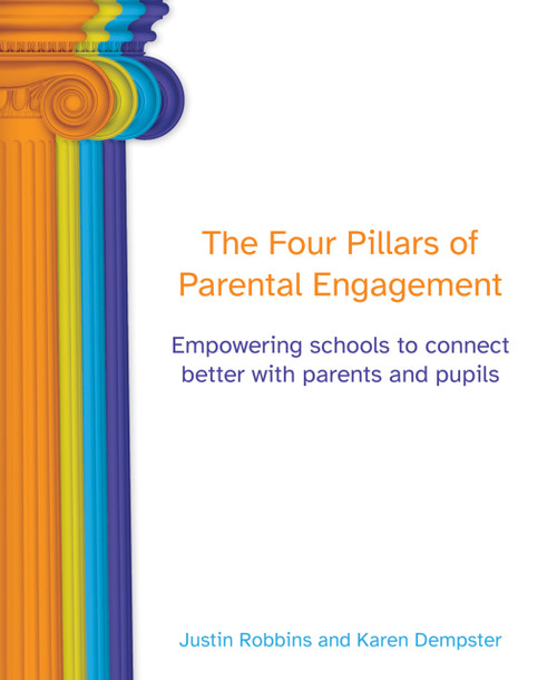 The Four Pillars of Parental Engagement (Empowering schools to connect better with parents and pupils) by Justin Robbins, Karen Dempster, 9781781353950