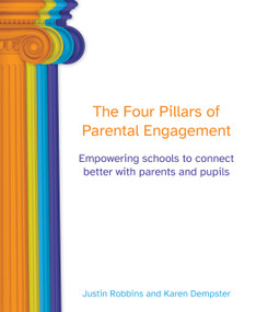 The Four Pillars of Parental Engagement (Empowering schools to connect better with parents and pupils) by Justin Robbins, Karen Dempster, 9781781353950