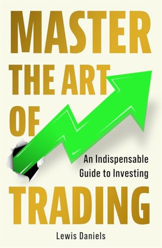 Master The Art of Trading (An Indispensable Guide to Investing) by Lewis Daniels, 9781785120244