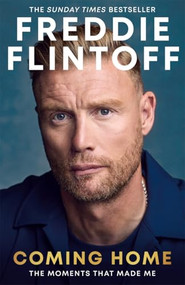 Freddie Flintoff: Coming Home (The Inspiring Autobiography from the Cricket Legend and National Treasure) by Andrew Flintoff, 9781785127496