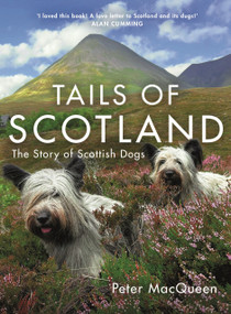 Tails of Scotland (The Story of Scottish Dogs) by Peter MacQueen, 9781785308482
