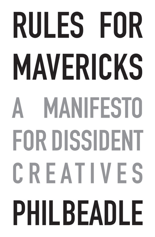 Rules for Mavericks (A Manifesto for Dissident Creatives) by Phil Beadle, 9781785831133