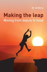 Making the Leap (Moving from deputy to head) by Jill Berry, 9781785831614